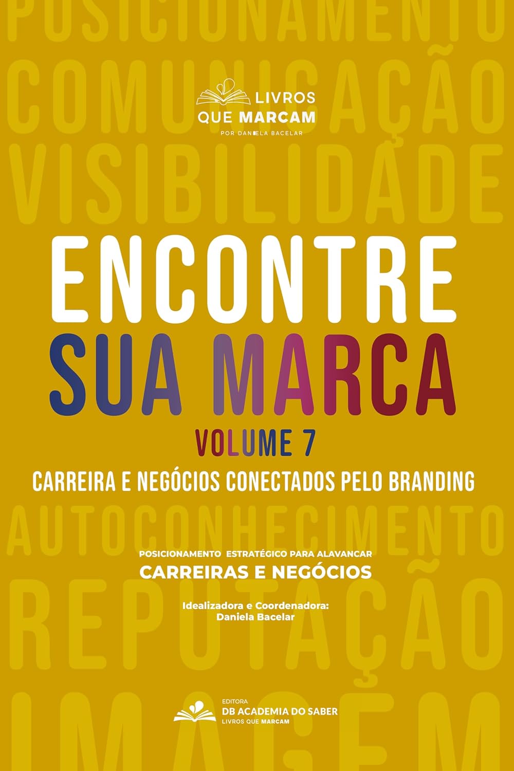 Encontre sua marca: volume 7: Carreira e negócios conectados pelo branding